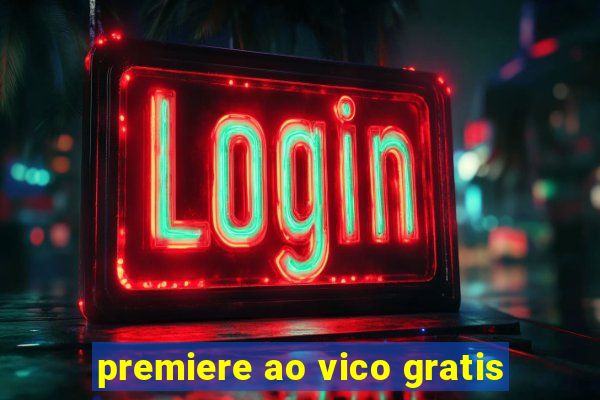 premiere ao vico gratis